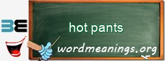 WordMeaning blackboard for hot pants